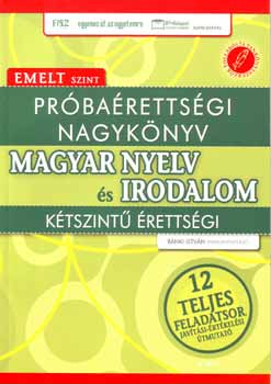 Bánki István - Próbaérettségi nagykönyv - Magyar nyelv és irodalom - emelt szint