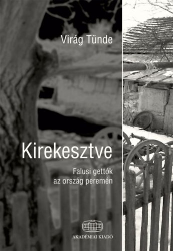 Virg Tnde - Kirekesztve - Falusi gettk az orszg peremn