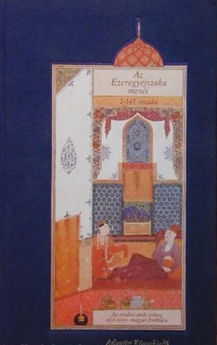 Mikl�s Tam�s  (szerk.) - Az Ezeregy�jszaka mes�i I. (1-145. �JSZAKA/AZ EREDETI ARAB SZ�VEG ELS� TELJES MAGYAR FORD�T�SA)