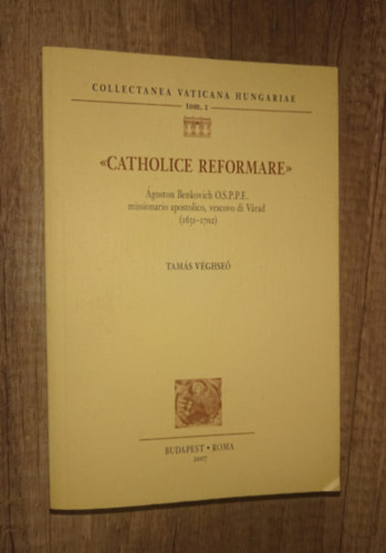 �goston Benkovich - Catholice Reformare - �goston Benkovich O.S.P.P.E. missionario apostolico, vescovo di V�rad (1631-1702)