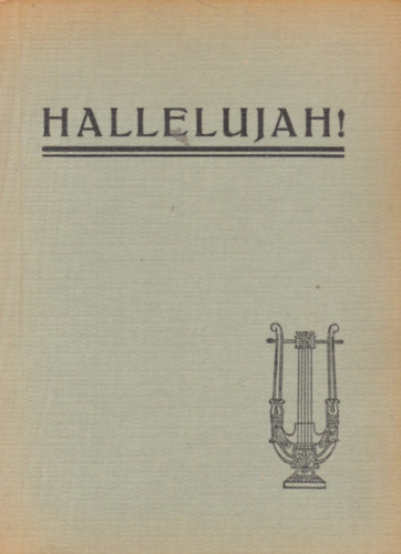 Miklóssy József (szerk.) - Halleluja! Evangéliumi énekek gyűjteménye