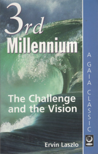 Ervin Laszlo - 3rd Millennium: The Challenge and the Vision. The Club of Budapest Report on Creative Paths of Human Evolution