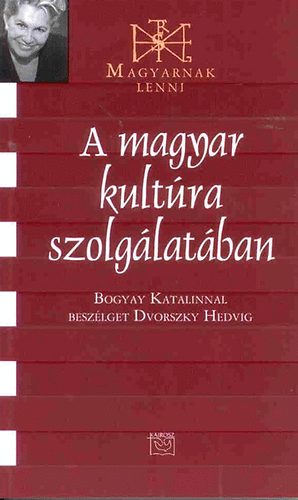 Dvorszky Hedvig; Bogyay Katalin - A magyar kultra szolglatban