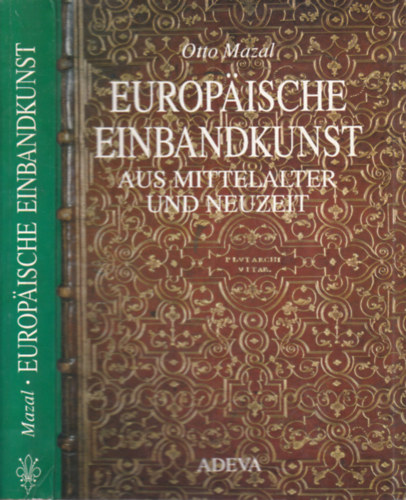 Otto Mazal - Europaische einbandkunst aus mittelalter und neuzeit (k�nyvk�t�szet)