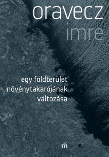 Oravecz Imre - Egy földterület növénytakarójának változása