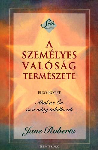 Jane Roberts - A szemlyes valsg termszete I.- Ahol az n s a vilg tallkozik