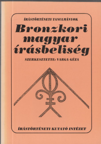 Varga Géza (szerk.) - Bronzkori magyar írásbeliség - Dedikált!