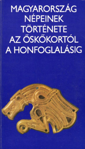 SZERKESZT Kovrig Ilona - Magyarorszg npeinek trtnete az skkortl a honfoglalsig (Fekete-fehr fotkkal illusztrlva.)   -Az ember fejldse - skkor - Aranyleletek