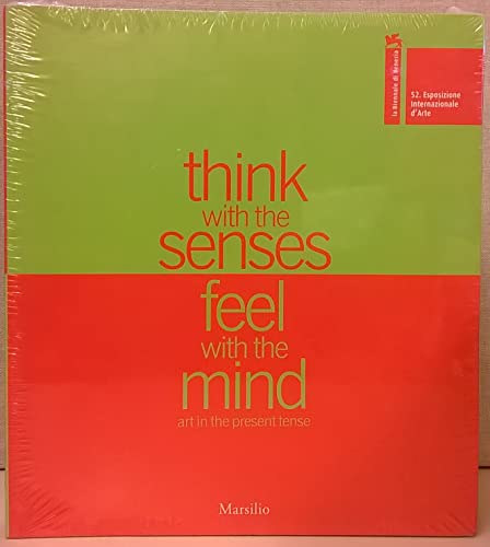 Think with the Senses Feel with the Mind Art in the Present Tense