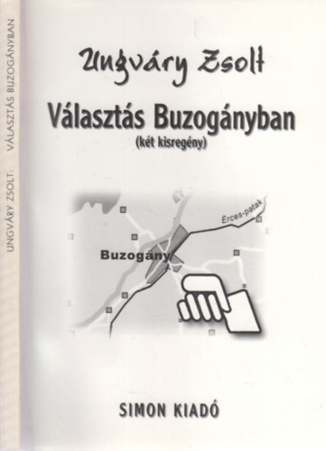 Ungváry Zsolt - Két kisregény (Választás Buzogányban + Tuskó Hopkins visszatér (Piszkos Fred javaslatára))
