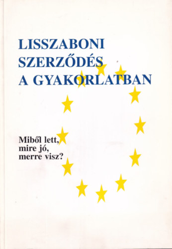 Lisszaboni szerz�d�s a gyakorlatban - Mib�l lett, mire j�, merre visz?