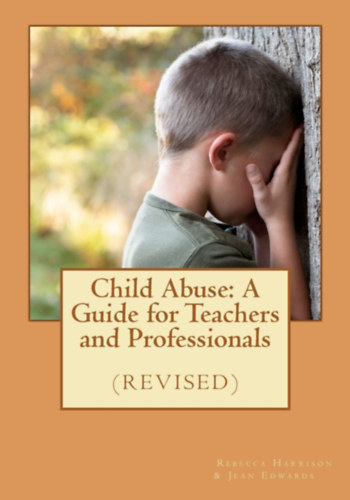 Rebecca Harrison and Jean Edwards - Child Abuse: A Guide for Teachers and Professionals