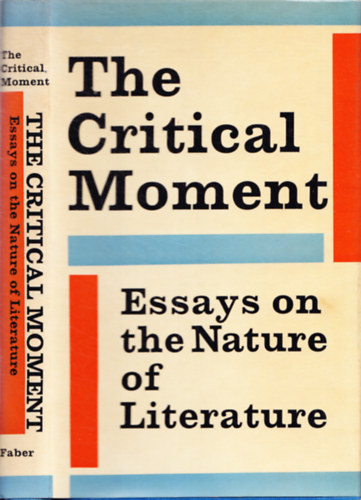 The Critical Moment - Essays on the Nature of Literature