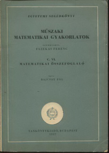 Dr. Bajcsay P�l - M�szaki matematikai gyakorlatok C. VI.: Matematikai �sszefoglal�