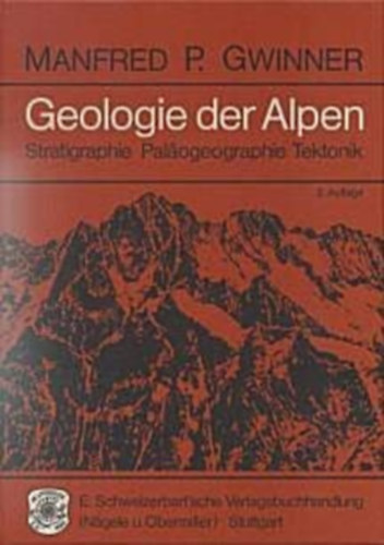 Manfred P. Gwinner - Geologie der Alpen, Stratigraphie, Paläogeographie, Tektonik.