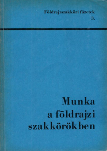 Dr. Dr. Mr Jzsef, Mrena Hedvig Fsi Lajos - Munka  a fldrajzi szakkrkben ( Fldrajzszakkri fzetek 3. )