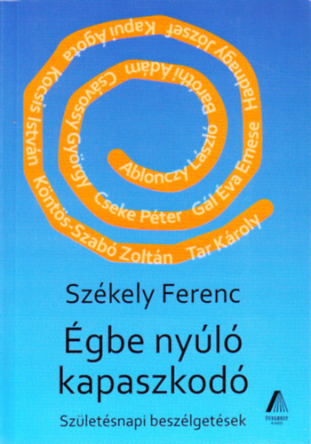 Sz�kely Ferenc - �gbe ny�l� kapaszkod� - sz�let�snapi besz�lget�sek