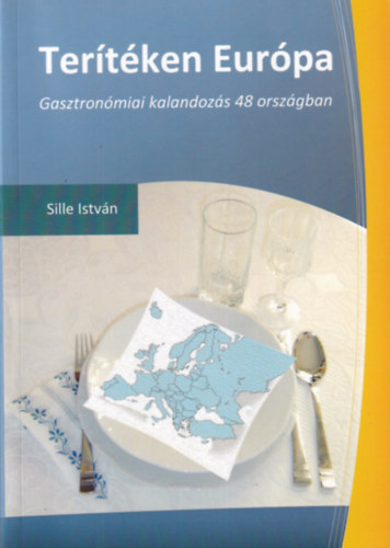 Sille Istvn - Tertken Eurpa - Gasztronmiai kalandozs 48 orszgban