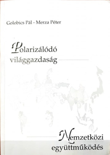 Golobics Pl; Merza Pter - Polarizld vilggazdasg - Nemzetkzi egyttmkds
