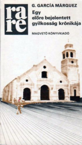 Gabriel Garca Mrquez - Egy elre bejelentett gyilkossg krnikja