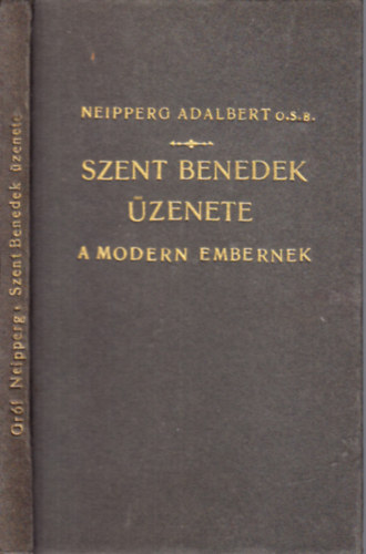Neipperg Adalbert - Szent Benedek zenete a modern embernek