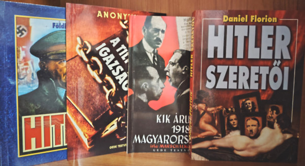 Anonymus; Marschalk Lajos; Fldi Pl; Daniel Florion - A tiltott igazsg; Kik rultk el 1918-ban Magyarorszgot?; Hitler; Hitler szereti - 4 db knyv