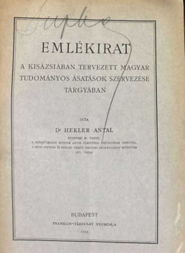 Dr.Hekler Antal - Emlkirat a Kiszsiban tervezett magyar tudomnyos satsok szervezse trgyban 1915.