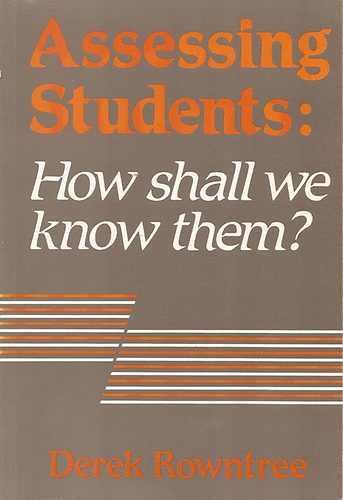 Derek Rowntree - Assessing Students: How shall we know them?