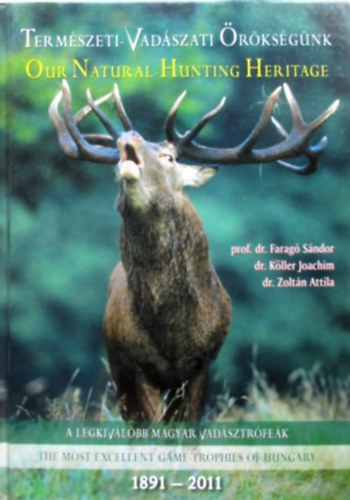 prof. dr. Farag Sndor dr. Kller Joachim dr Zoltn Attila - A legkivlbb magyar vadsztrfek (Termszeti-Vadszati rksgnk)- The Most Excellent Game-trophies of Hungary