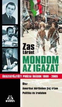 Zas Lrnt - Mondom az igazat - sszegyjttt przai rsok 1969-2005