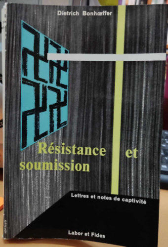 Dietrich Bonhoeffer - Rsistance et soumission - Lettres et notes de captivit