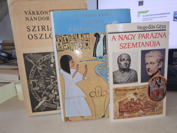 Drveczky Zsuzsa, Hegeds Gza Vrkonyi Nndor - 3db trtnelmi regny: Sziriat oszlopai+ Asszony a frak trnjn+ A Nagy Parzna szemtanja
