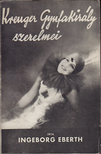 Ingeborg Eberth - Kreuger gyufakir�ly szerelmei