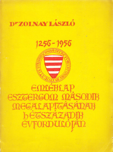 Zolnay L�szl� - Eml�klap Esztergom m�sodik megalap�t�s�nak h�tsz�zadik �vfordul�j�n