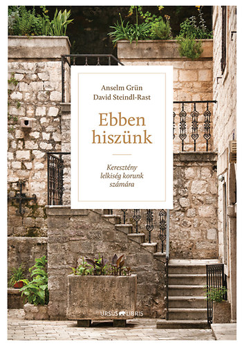 David Steindl-Rast Anselm Gr�n - Ebben hisz�nk