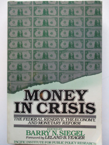 Barry N. Siegel  (szerk.) - Money in Crisis