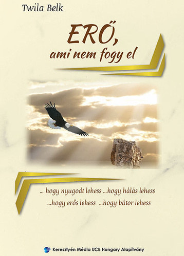 Er, ami nem fogy el , hogy nyugodt lehess ... hogy hls lehess ... hogy ers lehess ... hogy btor lehess