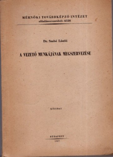 Dr. Szab Lszl - A vezet munkjnak megszervezse (Kzirat)