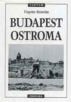Ungváry Krisztián - Budapest ostroma