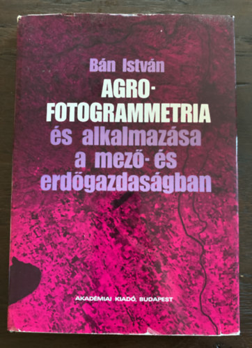 B�n Istv�n - Agrofotogrammetria �s alkalmaz�sa a mez�- �s erd�gazdas�gban