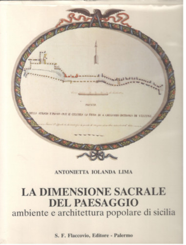 Antonietta Iolanda Lima - La dimensione sacrale del paesaggio ambiente e architettura popolare di sicilia
