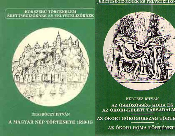 Kertsz Istvn, Draskczy Istvn - 2 db Korszer trtnelem rettsgizknek s felvtelizknek knyv: Az skzssg kora s az kori-keleti trsadalmak - Az kori Grgorszg trtnete - Az kori Rma trtnete + A magyar np trtnete 1526-ig