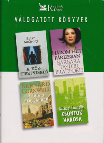 Brian McGrory; Bernard Cornwell; Barbara Taylor Bradford; Michael Connelly - A köztisztviselő - Három hét Párizsban - A bitófa árnyékában - Csontok városa