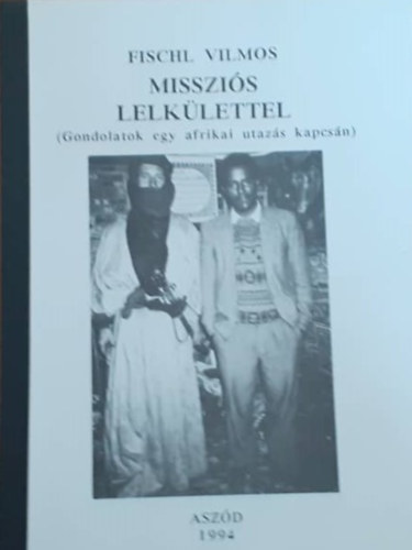 Fischl Vilmos - Misszi�s lelk�lettel (Gondolatok egy afrikai utaz�s kapcs�n)