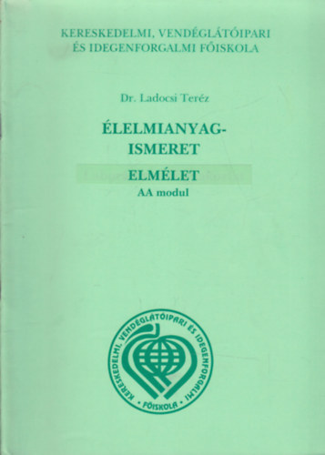 Dr. Ladocsi Ter�z  (lektor) - �lelmianyagismeret I.- Elm�let (AA modul)- T�voktat�si tank�nyv