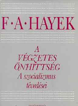 F. A. Hayek - A vgzetes nhittsg (A szocializmus tvedsei)