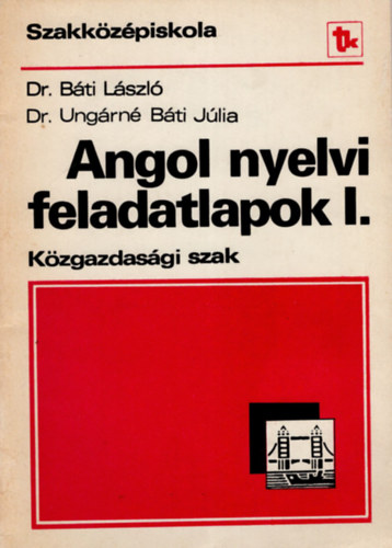 Dr. Dr. Ungárnbé Báti Júlia Báti László szerk. - Angol nyelvi feladatlapok I.Közgazdasági szak