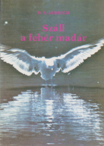 B. S. Aldrich - Szll a fehr madr