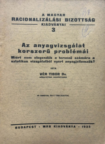 Dr. V�r Tibor - Az anyagvizsg�lat Korszer� probl�m�i (A Magyar Racionaliz�l�si Bizotts�g kiadv�nyai 3. ) 1935.