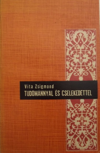 Vita Zsigmond - Tudomnnyal s cselekedettel - Tanulmnyok